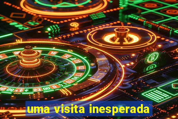 uma visita inesperada